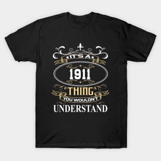 It's A 1911 Thing You Wouldn't Understand T-Shirt